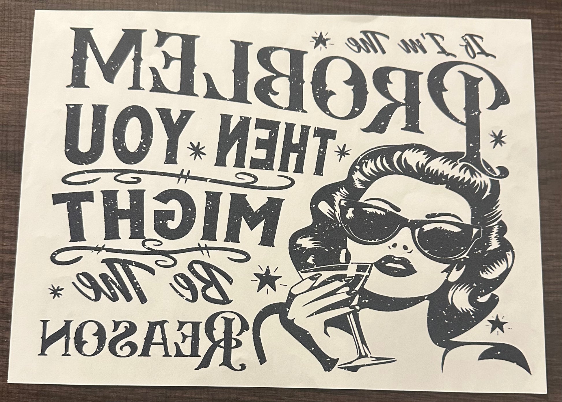 If I’m The problem, You Might Be The Reason Iron On Screen Print Transfer