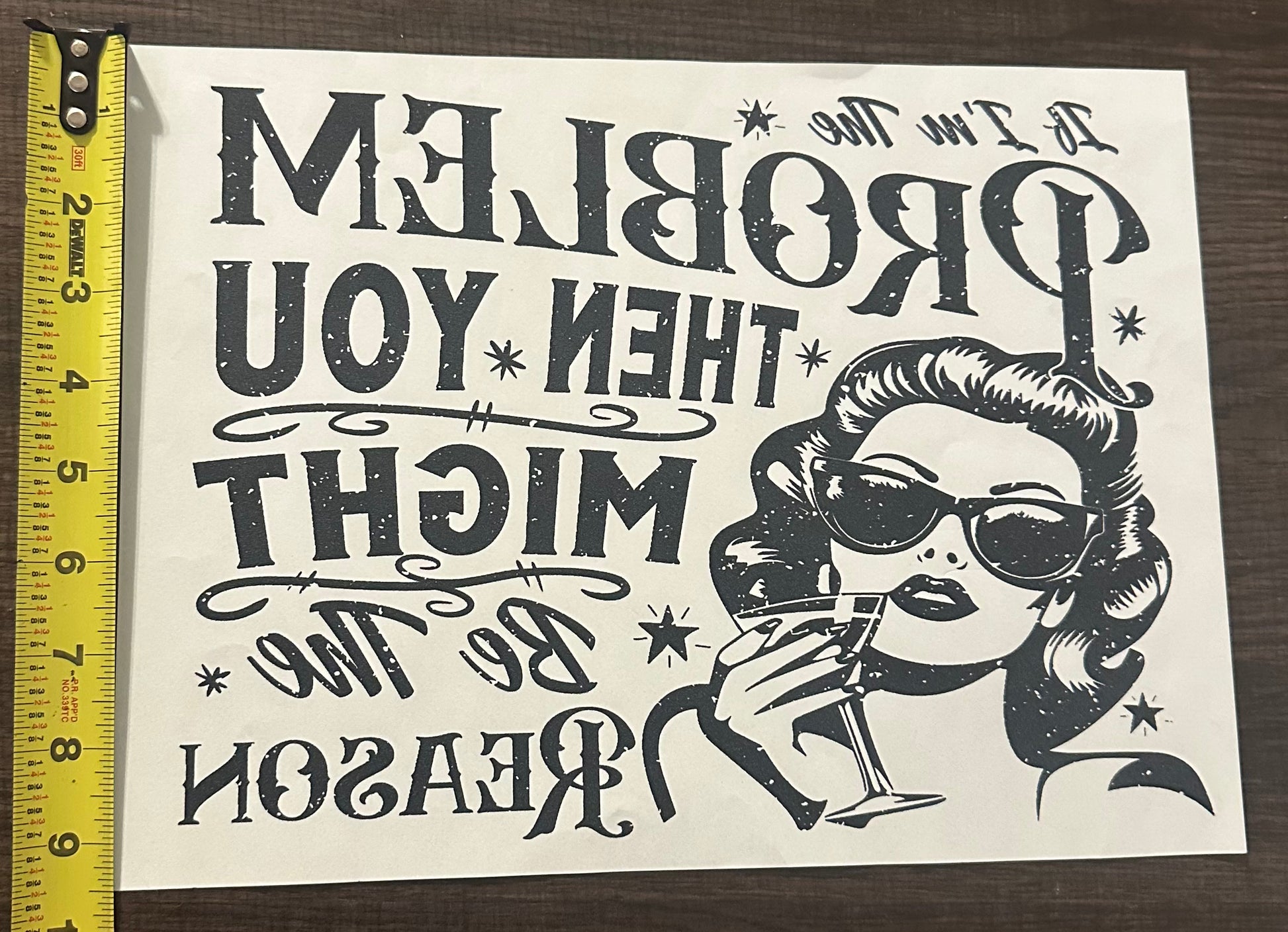 If I’m The problem, You Might Be The Reason Iron On Screen Print Transfer